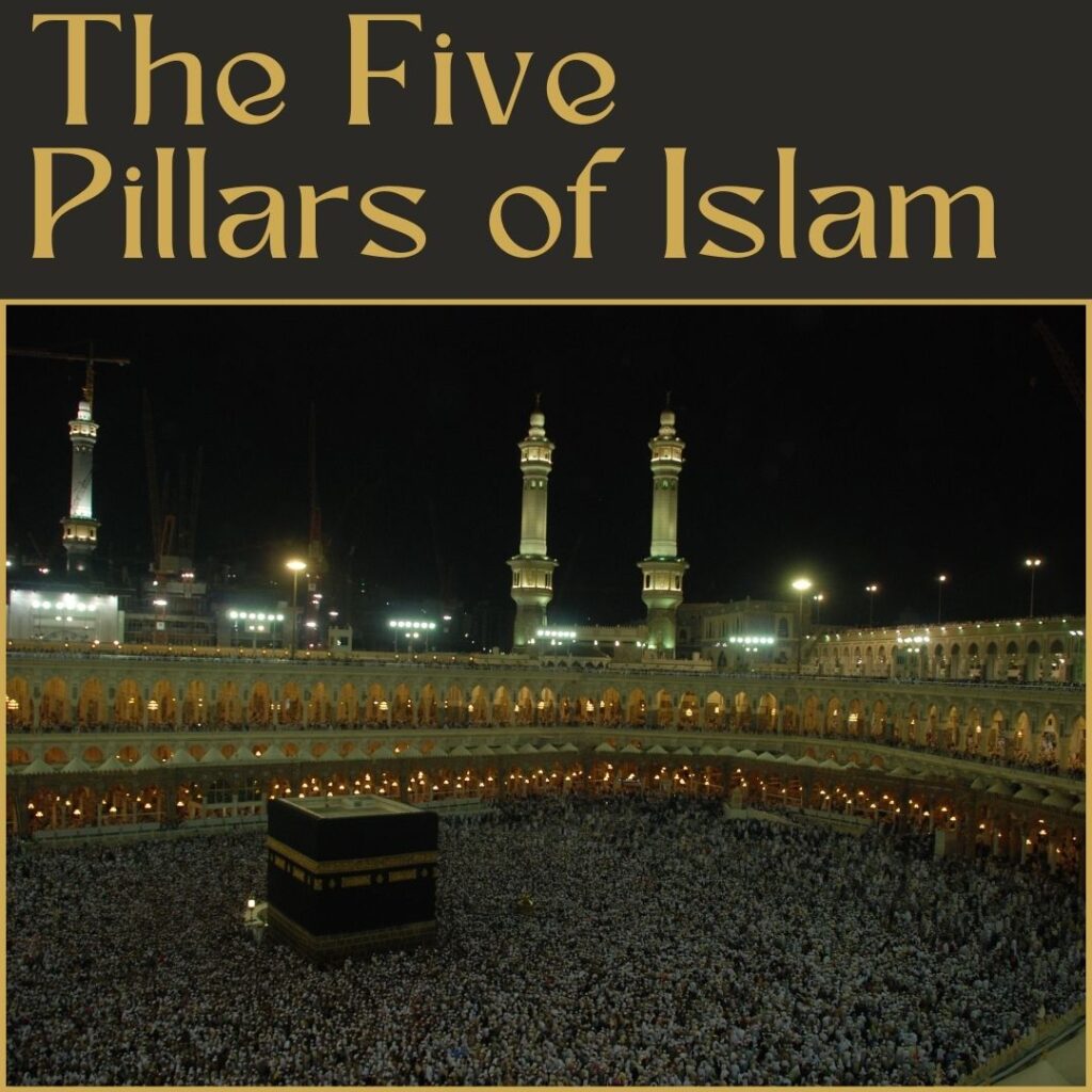The Five Pillars of Islam.